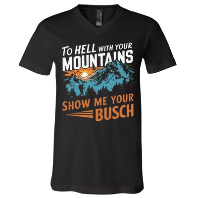 Hiking To Hell With Your Mountains Show Me Your Busch V-Neck T-Shirt