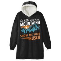 Hiking To Hell With Your Mountains Show Me Your Busch Hooded Wearable Blanket
