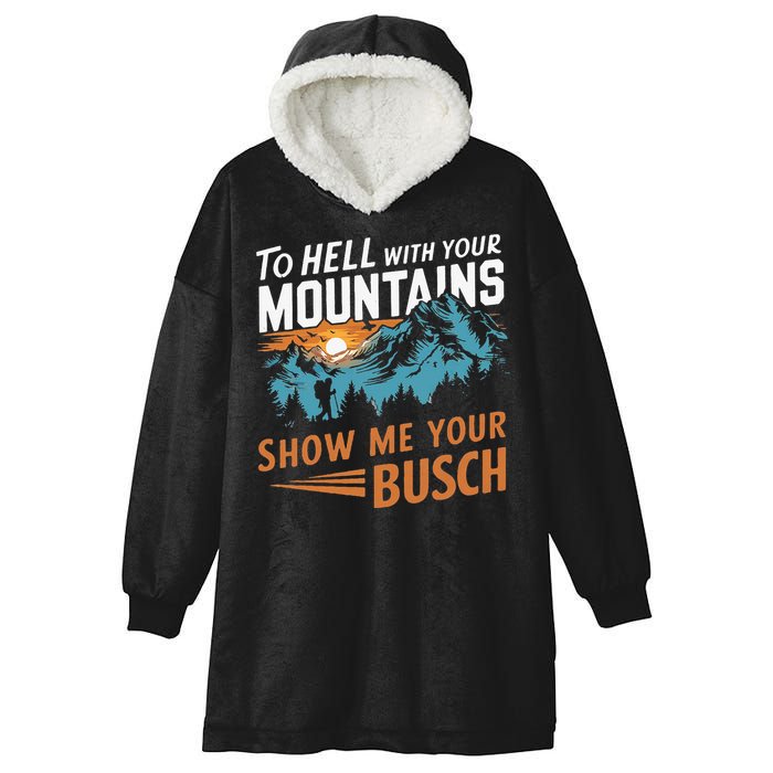 Hiking To Hell With Your Mountains Show Me Your Busch Hooded Wearable Blanket