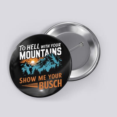 Hiking To Hell With Your Mountains Show Me Your Busch Button