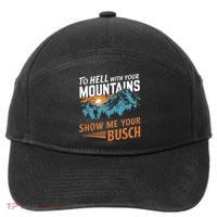 Hiking To Hell With Your Mountains Show Me Your Busch 7-Panel Snapback Hat