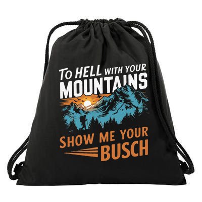 Hiking To Hell With Your Mountains Show Me Your Busch Drawstring Bag