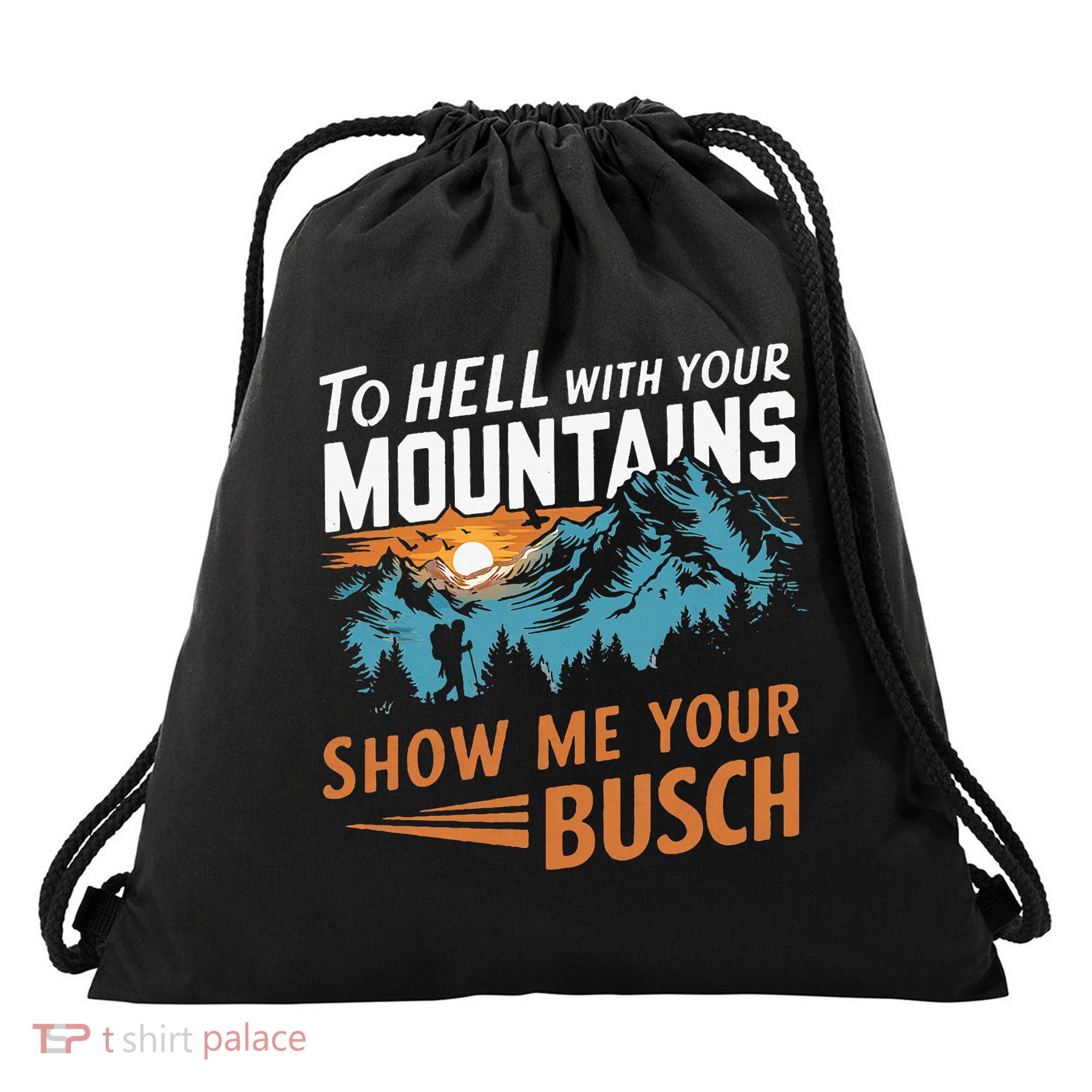 Hiking To Hell With Your Mountains Show Me Your Busch Drawstring Bag