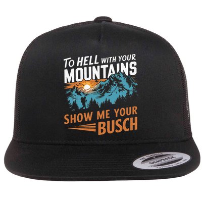 Hiking To Hell With Your Mountains Show Me Your Busch Flatbill Hat