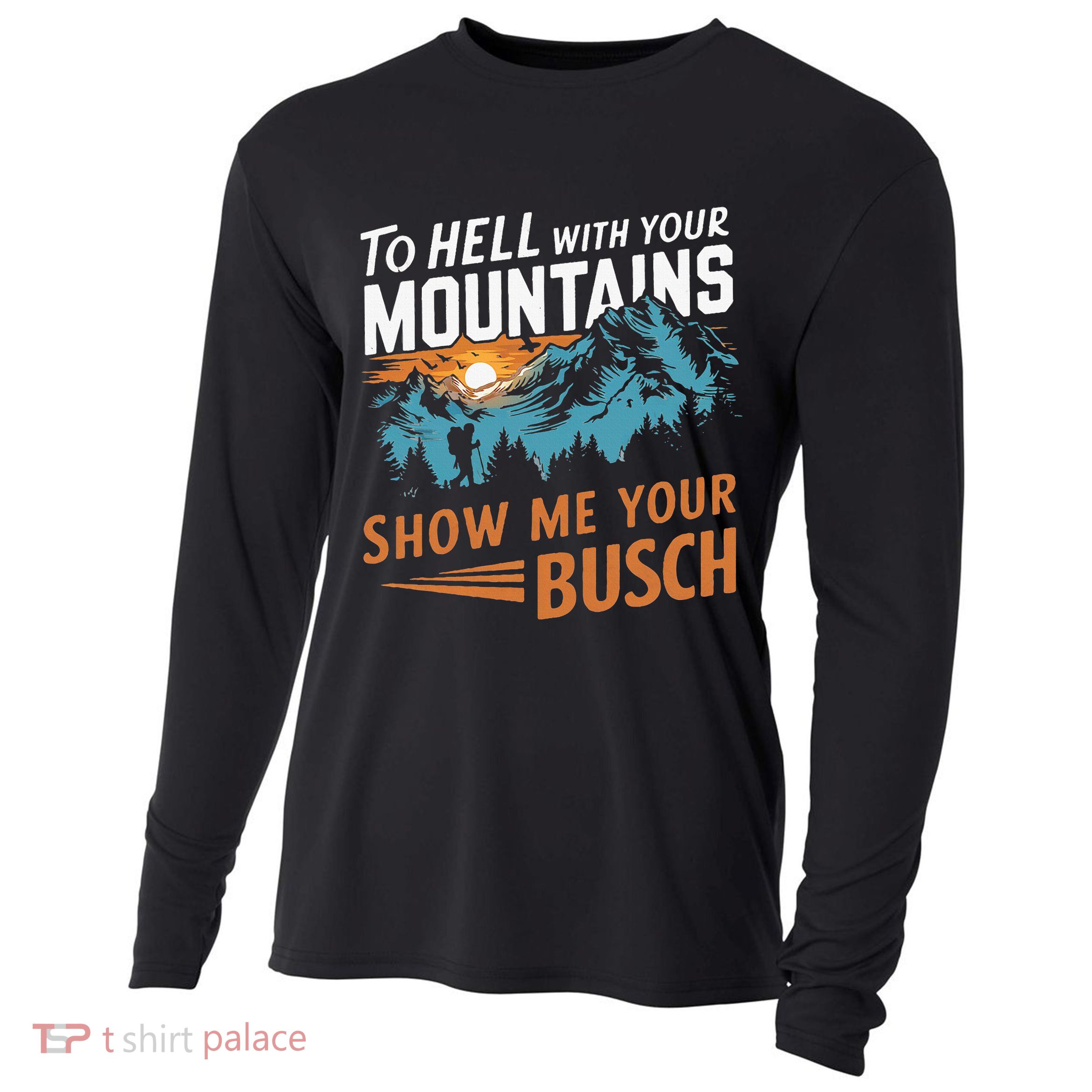 Hiking To Hell With Your Mountains Show Me Your Busch Cooling Performance Long Sleeve Crew
