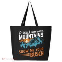 Hiking To Hell With Your Mountains Show Me Your Busch 25L Jumbo Tote