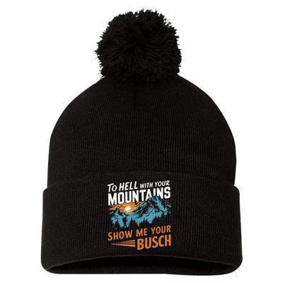 Hiking To Hell With Your Mountains Show Me Your Busch Pom Pom 12in Knit Beanie