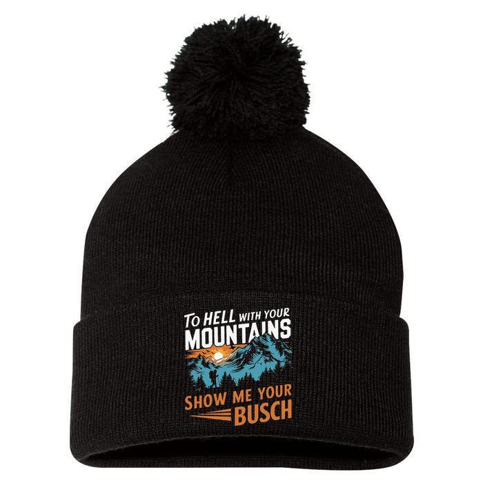 Hiking To Hell With Your Mountains Show Me Your Busch Pom Pom 12in Knit Beanie