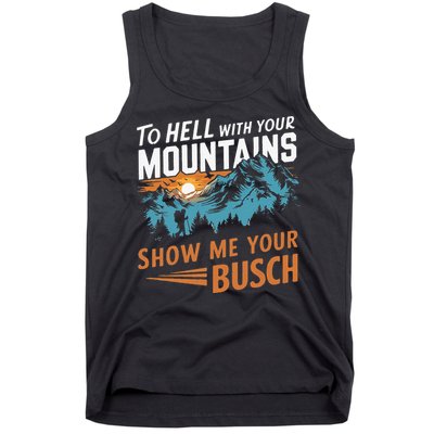 Hiking To Hell With Your Mountains Show Me Your Busch Tank Top