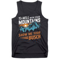 Hiking To Hell With Your Mountains Show Me Your Busch Tank Top