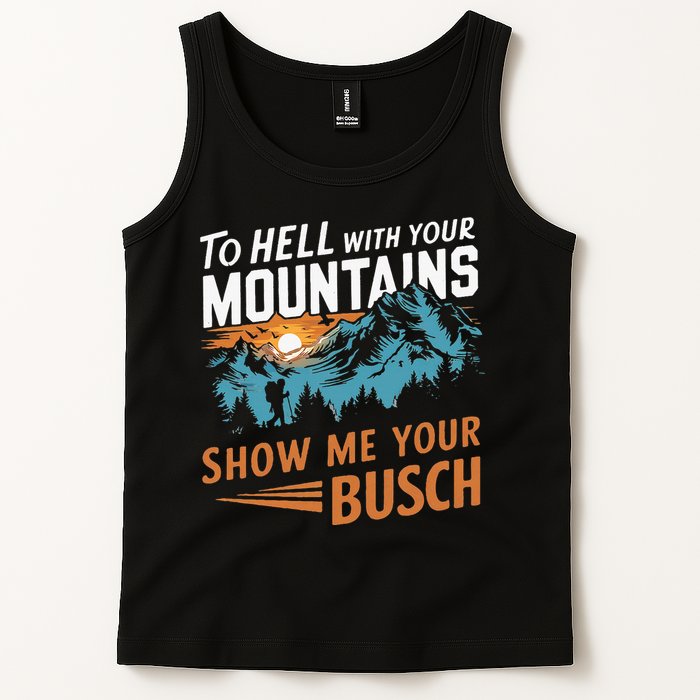 Hiking To Hell With Your Mountains Show Me Your Busch Tank Top