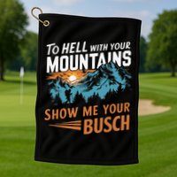 Hiking To Hell With Your Mountains Show Me Your Busch Golf Towel