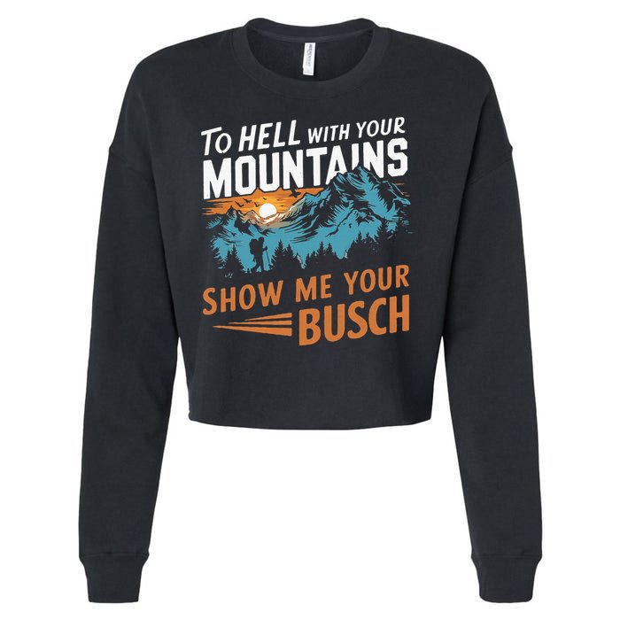 Hiking To Hell With Your Mountains Show Me Your Busch Cropped Pullover Crew