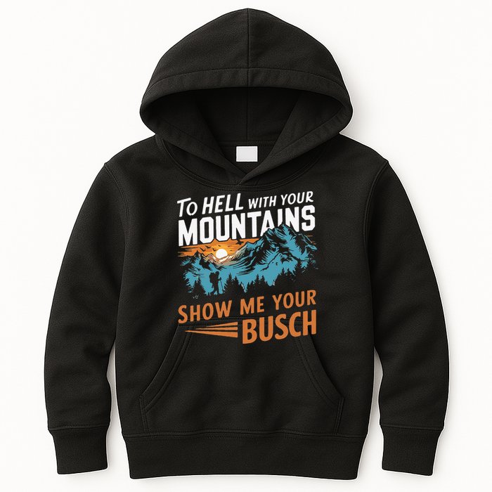 Hiking To Hell With Your Mountains Show Me Your Busch Kids Hoodie