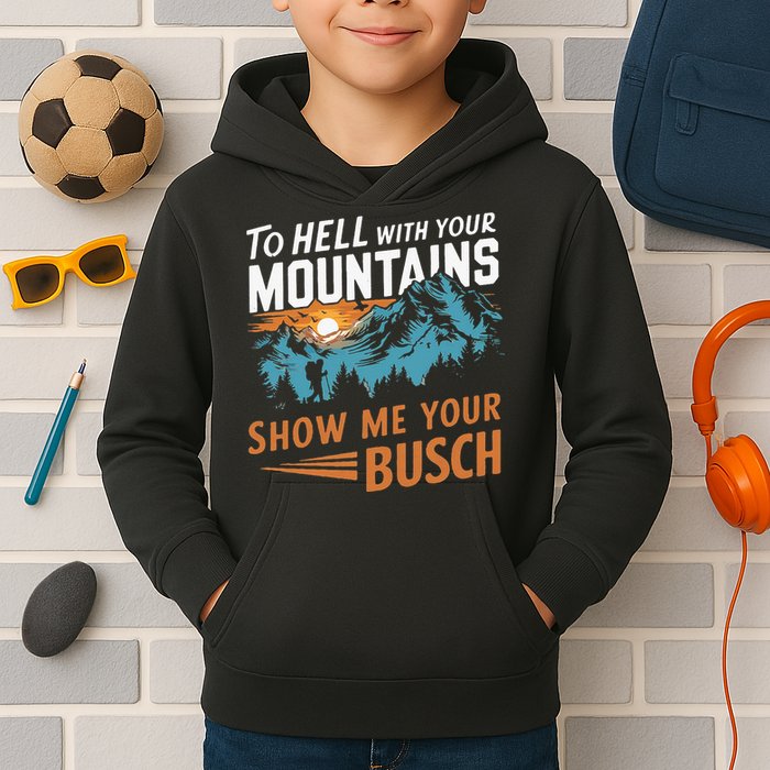 Hiking To Hell With Your Mountains Show Me Your Busch Kids Hoodie