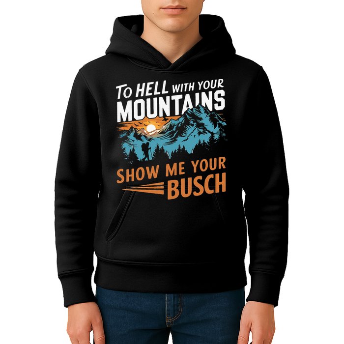 Hiking To Hell With Your Mountains Show Me Your Busch Kids Hoodie