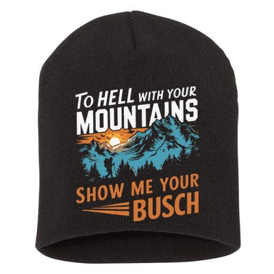 Hiking To Hell With Your Mountains Show Me Your Busch Short Acrylic Beanie