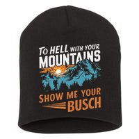 Hiking To Hell With Your Mountains Show Me Your Busch Short Acrylic Beanie