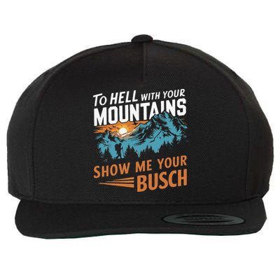 Hiking To Hell With Your Mountains Show Me Your Busch Wool Snapback Cap