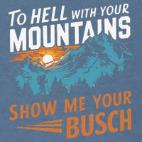 Hiking To Hell With Your Mountains Show Me Your Busch Garment-Dyed Sweatshirt