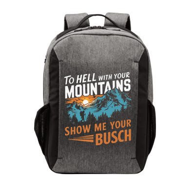 Hiking To Hell With Your Mountains Show Me Your Busch Vector Backpack