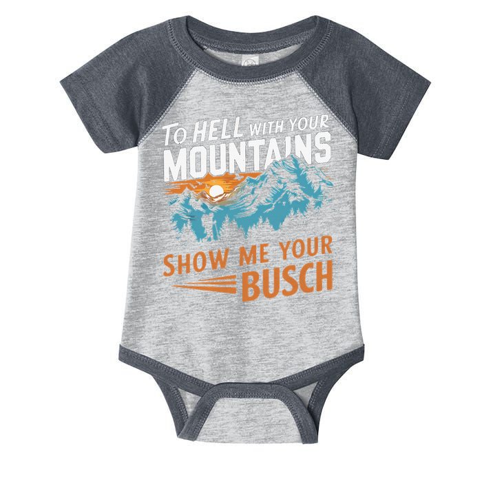Hiking To Hell With Your Mountains Show Me Your Busch Infant Baby Jersey Bodysuit
