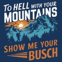 Hiking To Hell With Your Mountains Show Me Your Busch Infant Baby Jersey Bodysuit