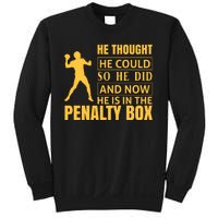 He Thought He Could So He Did And Now He Is In The Penalty Box Sweatshirt