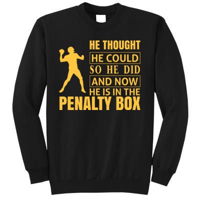 He Thought He Could So He Did And Now He Is In The Penalty Box Sweatshirt