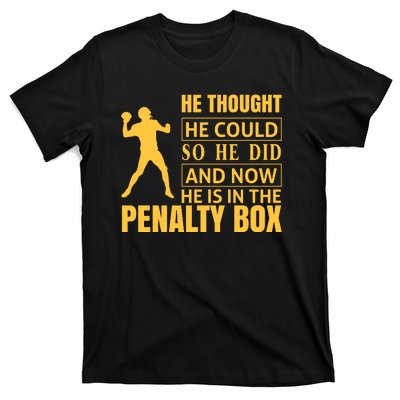 He Thought He Could So He Did And Now He Is In The Penalty Box T-Shirt