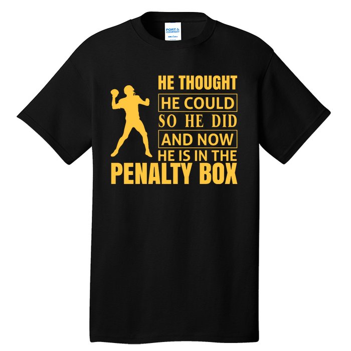 He Thought He Could So He Did And Now He Is In The Penalty Box Tall T-Shirt