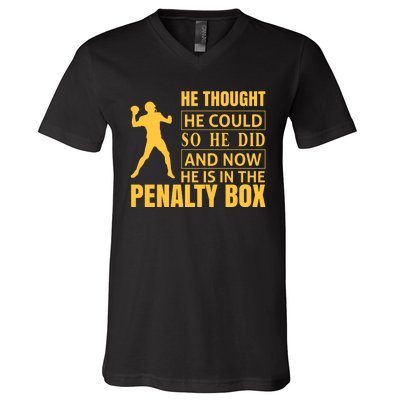 He Thought He Could So He Did And Now He Is In The Penalty Box V-Neck T-Shirt