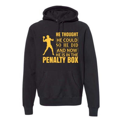 He Thought He Could So He Did And Now He Is In The Penalty Box Premium Hoodie