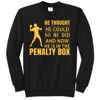 He Thought He Could So He Did And Now He Is In The Penalty Box Tall Sweatshirt