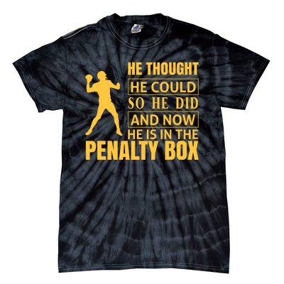 He Thought He Could So He Did And Now He Is In The Penalty Box Tie-Dye T-Shirt