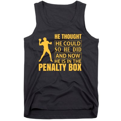 He Thought He Could So He Did And Now He Is In The Penalty Box Tank Top