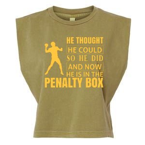 He Thought He Could So He Did And Now He Is In The Penalty Box Garment-Dyed Women's Muscle Tee