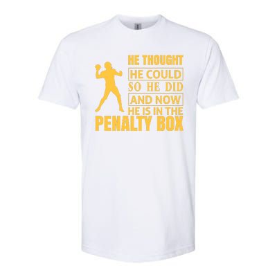 He Thought He Could So He Did And Now He Is In The Penalty Box Softstyle CVC T-Shirt