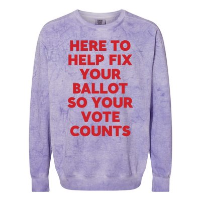 Here To Help Fix Your Ballot So Your Vote Counts Colorblast Crewneck Sweatshirt