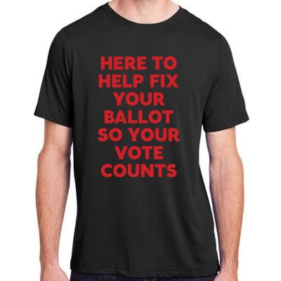 Here To Help Fix Your Ballot So Your Vote Counts Adult ChromaSoft Performance T-Shirt