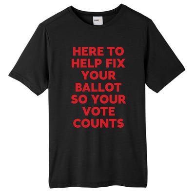 Here To Help Fix Your Ballot So Your Vote Counts Tall Fusion ChromaSoft Performance T-Shirt