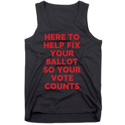 Here To Help Fix Your Ballot So Your Vote Counts Tank Top