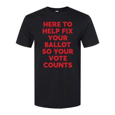 Here To Help Fix Your Ballot So Your Vote Counts Softstyle CVC T-Shirt