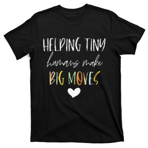 Helping Tiny Humans Make Big Moves Pediatric Therapist PT OT T-Shirt