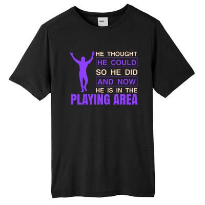 He Thought He Could So He Did And Now He Is In The Playing Area Tall Fusion ChromaSoft Performance T-Shirt