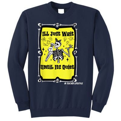 Halloween Teacher Ill Just Wait Until Its Quiet skeleton Tall Sweatshirt