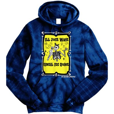 Halloween Teacher Ill Just Wait Until Its Quiet skeleton Tie Dye Hoodie