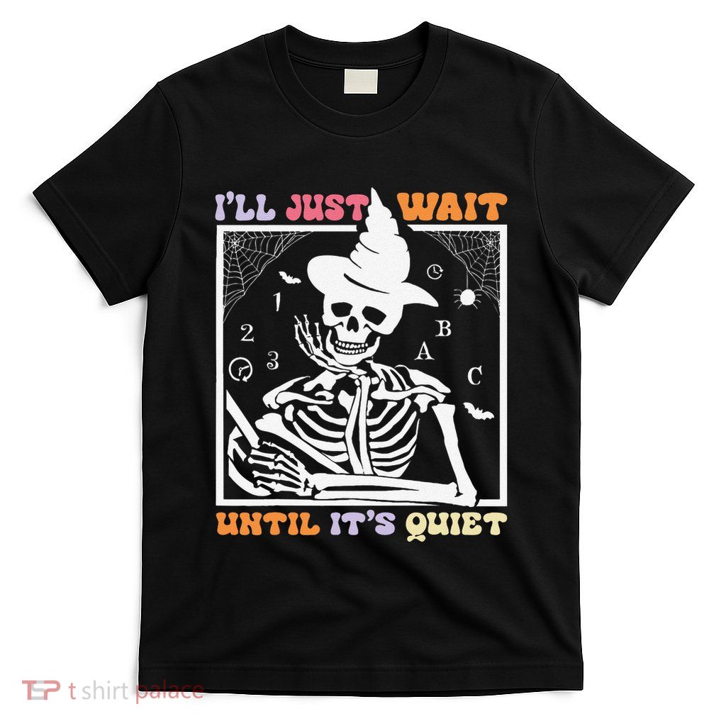 Halloween Teacher ILl Just Wait Until ItS Quiet Teachers T-Shirt