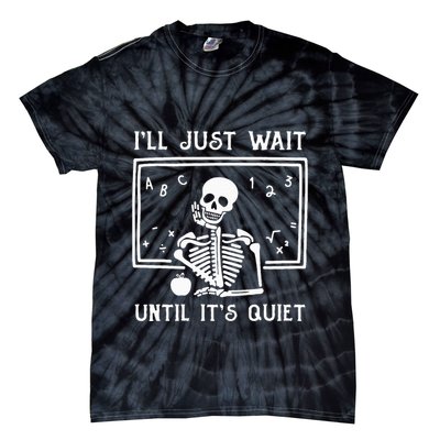 Halloween Teacher Ill Just Wait Until Its Quiet Tie-Dye T-Shirt
