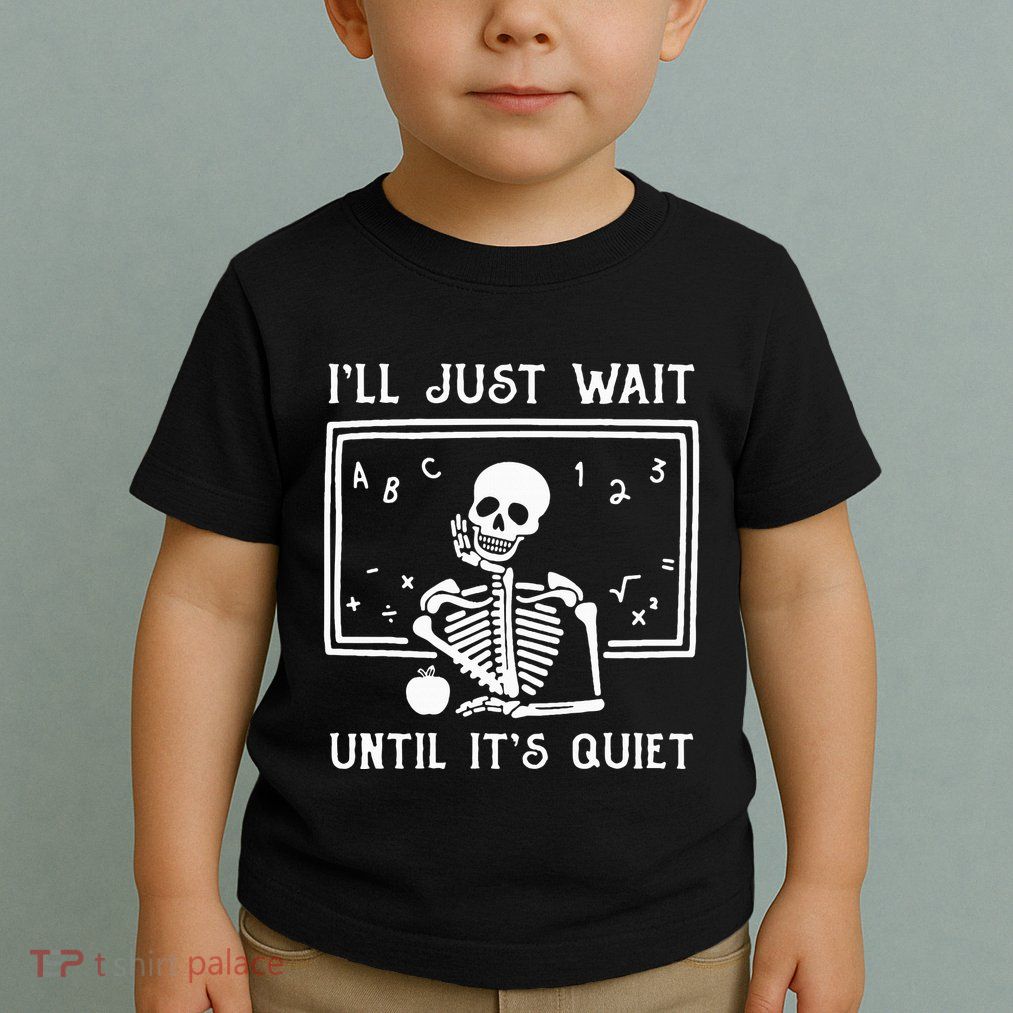 Halloween Teacher Ill Just Wait Until Its Quiet Toddler T-Shirt